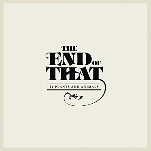Plants And Animals - The End Of That (2012)