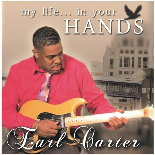 Earl Carter - My Life in Your Hands (2015)