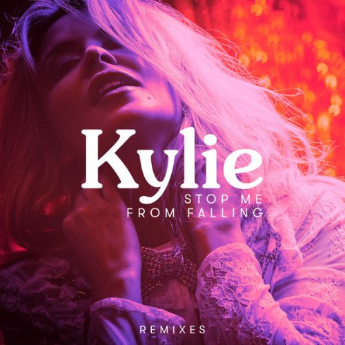 Kylie Minogue - Stop Me From Falling (Remixes) (Single) (2018)