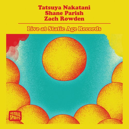 Tatsuya Nakatani, Shane Parish, Zach Rowden - Live at Static Age Records (2020)