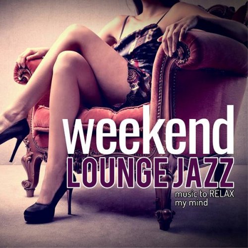 VA - Weekend Lounge Jazz: Music to Relax My Mind (2020)