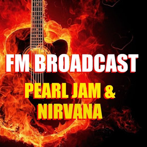Pearl Jam and Nirvana - FM Broadcast Pearl Jam & Nirvana (2020)