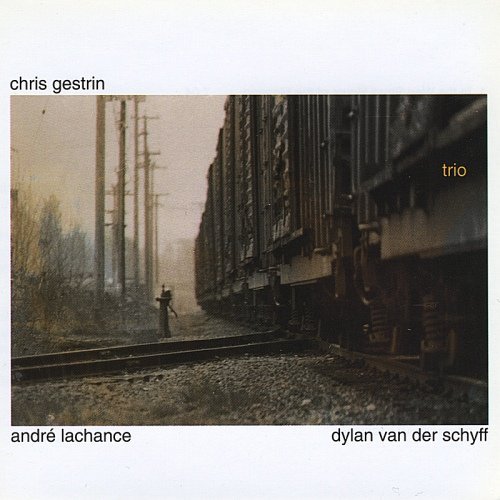 Chris Gestrin (André Lachance, Dylan van der Schyff) - Trio (2000)