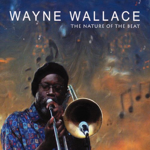 Wayne Wallace - The Nature Of The Beat (2008) [CD-Rip]