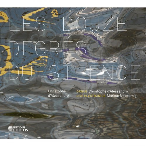 Christophe D'Alessandro & Markus Noisternig - D'Allessandro: Les douze degrés du silence (2013) [Hi-Res]