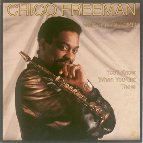 Chico Freeman - You`ll Know When You Get There (1989) FLAC