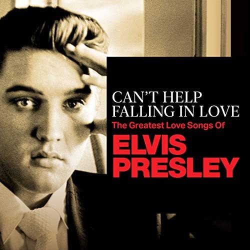 Elvis Presley - Can't Help Falling In Love: The Greatest Love Songs of Elvis Presley (2020)