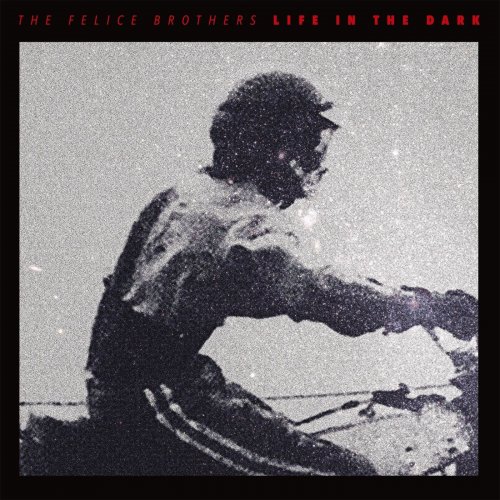 The Felice Brothers - Life in the Dark (2016)