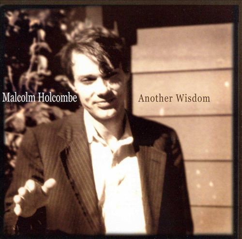Malcolm Holcombe - Another Wisdom (2003)