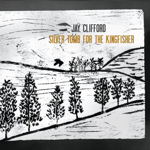 Jay Clifford - Silver Tomb For The Kingfisher (2011)