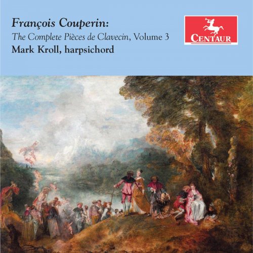 Mark Kroll - Couperin: The Complete Pièces de clavecin, Vol. 3 (2017)