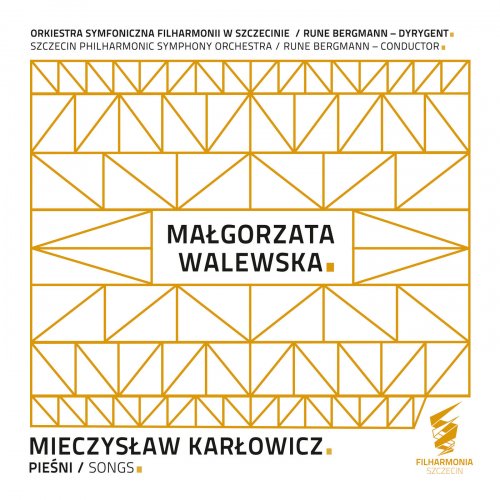 Orkiestra Symfoniczna Filharmonii w Szczecinie, Małgorzata Walewska, Rune Bergmann - Mieczysław Karłowicz: Pieśni (2020) [Hi-Res]
