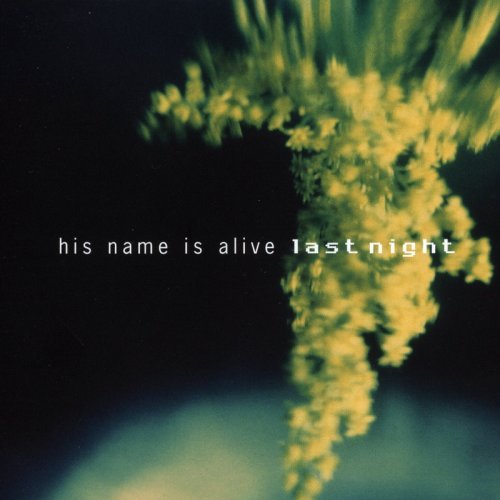 His Name Is Alive - Last Night (2002)