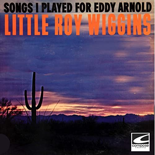 Little Roy Wiggins - Songs I Played For Eddy Arnold (1963)