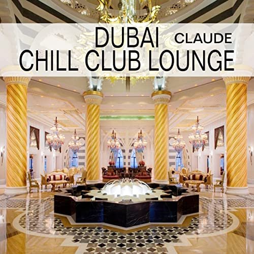 Claude Derange - Dubai Chill Club Lounge (2015)