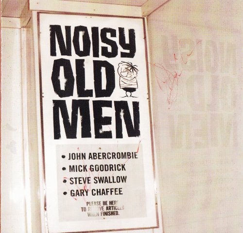 John Abercrombie, Mick Goodrick, Steve Swallow, Gary Chaffee ‎- Noisy Old Men (2002) [CD-Rip]