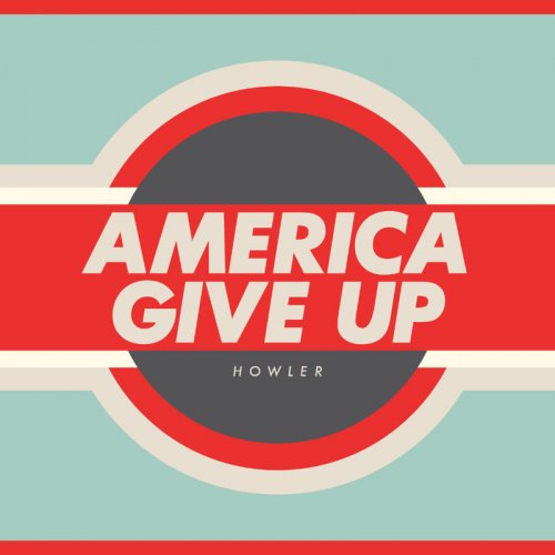 Howler - America Give Up (2012)