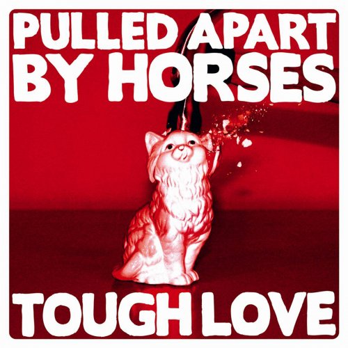 Pulled Apart By Horses - Tough Love (Deluxe) (2012)