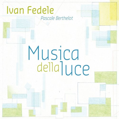 Ivan Fedele, Pascale Berthelot - Fedele: Musica della luce (2013) [Hi-Res]