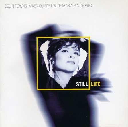Colin Towns' Mask Quintet, Maria Pia de Vito - Still Life (1998)