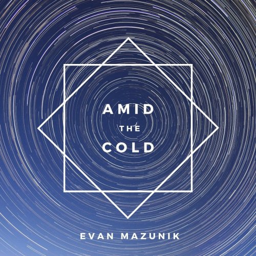 Evan Mazunik - Amid the Cold (2020)