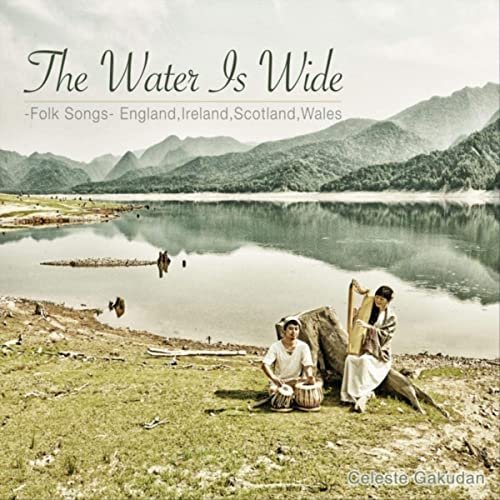 Celeste Gakudan - The Water Is Wide - Folk Songs - England,Ireland,Scotland,Wales (2020)