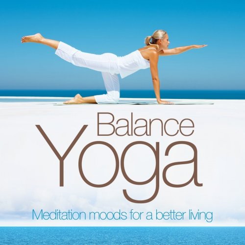 Yoga Balance: Meditation for a Better Living (Relaxing and Chill Out and Smooth Lounge Pearls) (2011)