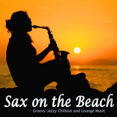 Sax On the Beach (Groovy Jazzy Chillout and Lounge Music) (2012)