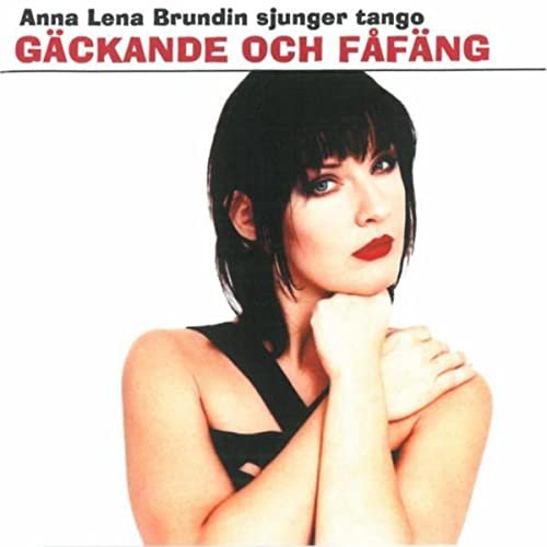Anna Lena Brundin - Gäckande Och Fåfäng - Anna Lena Brundin Sjunger Tango (1995)