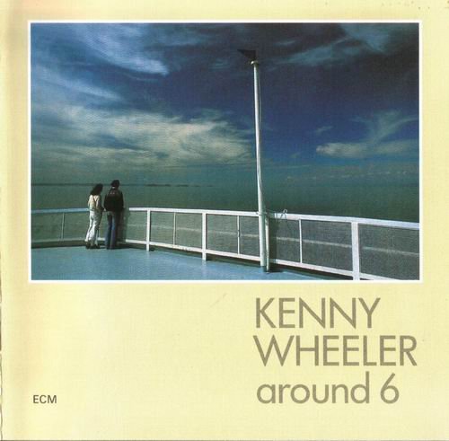 Kenny Wheeler - Around 6 (1979)