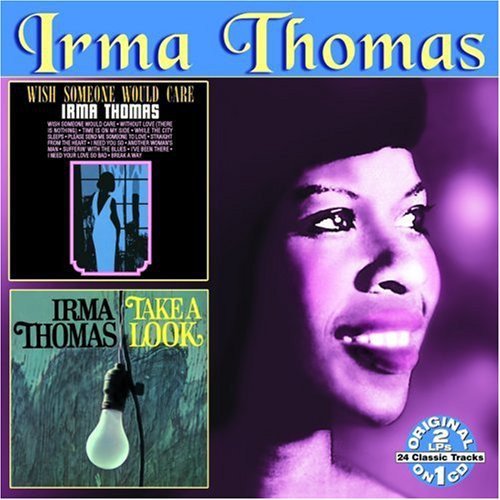 Irma Thomas - Wish Someone Would Care / Take a Look (2006)