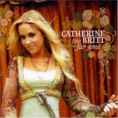Catherine Britt - Too Far Gone (2006)