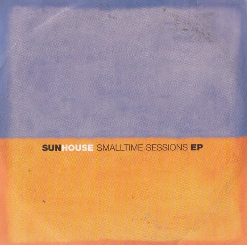 Sunhouse - Smalltime sessions EP (1997) [CD-Rip]