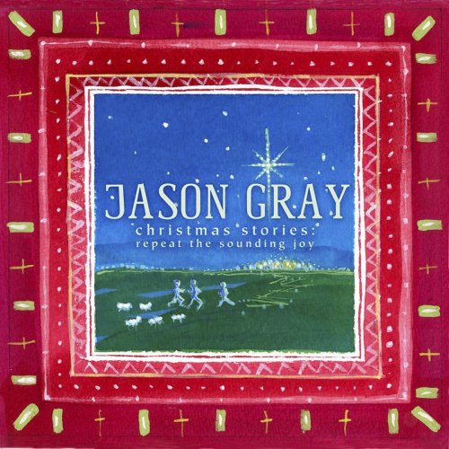 Jason Gray - Christmas Stories: Repeat the Sounding Joy (2012)