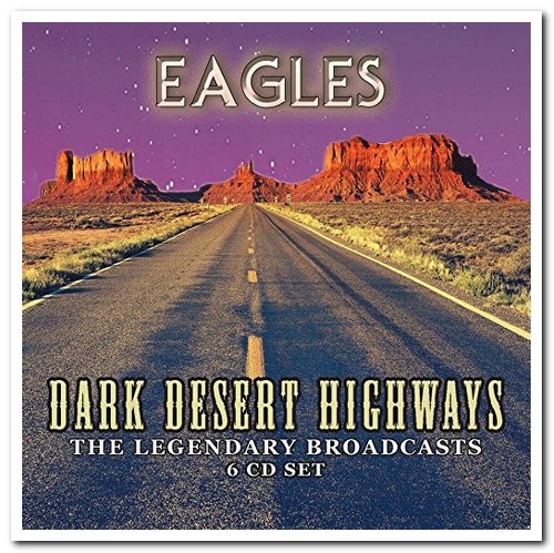 Eagles - Dark Desert Highways - The Legendary Broadcasts [6CD Remastered Box Set] (2016)