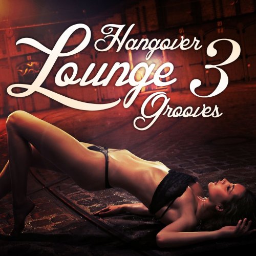 Hangover Lounge Grooves, Vol. 3 (Very Best of Relaxing Chill Out Pearls) (2012)