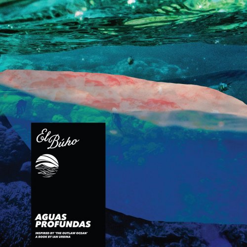 El Buho, Ian Urbina - Aguas Profundas (Inspired by 'The Outlaw Ocean' a book by Ian Urbina) (2020)