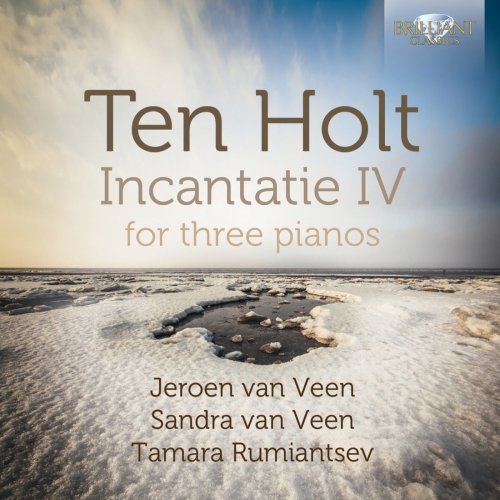 Jeroen van Veen, Tamara Rumiantsev, Sandra van Veen - Ten Holt: Incantatie IV for Three Pianos (2014) [Hi-Res]