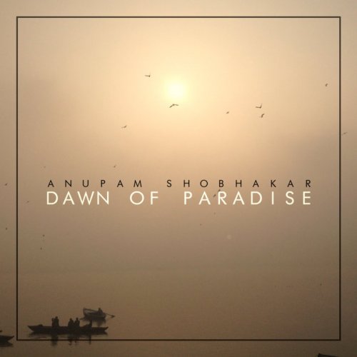 Anupam Shobhakar, Anindo Chatterjee - Dawn of Paradise (2020)