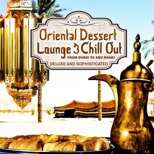 Oriental Dessert Lounge & Chill Out, Vol. 1 (From Dubai to Abu Dhabi, Deluxe and Sophisticated) (2013)