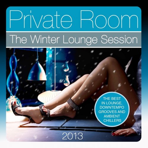 Private Room, the Winter Lounge Session 2013 (The Best in Lounge, Downtempo Grooves and Ambient Chillers) (2013)