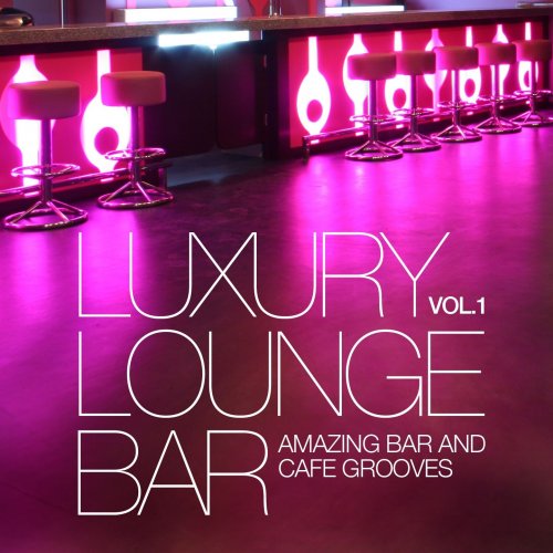 Luxury Lounge Bar, Vol. 1 (Amazing Bar and Cafe Grooves) (2013)