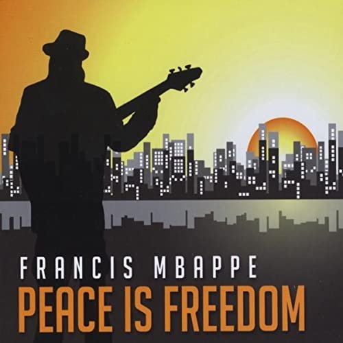 Francis Mbappe - Peace is Freedom (2010)