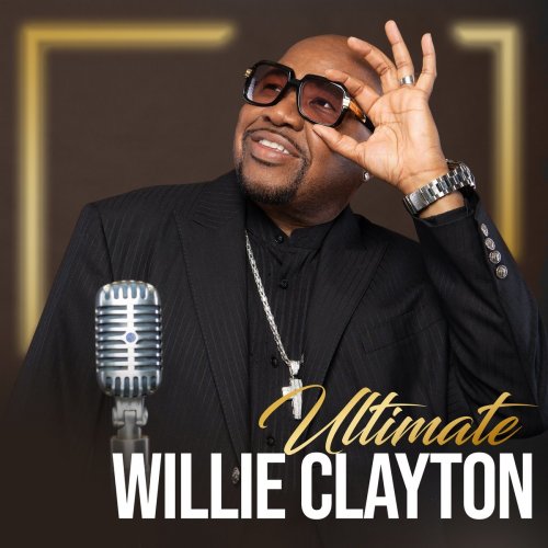 Willie Clayton - Ultimate Willie Clayton (2020)