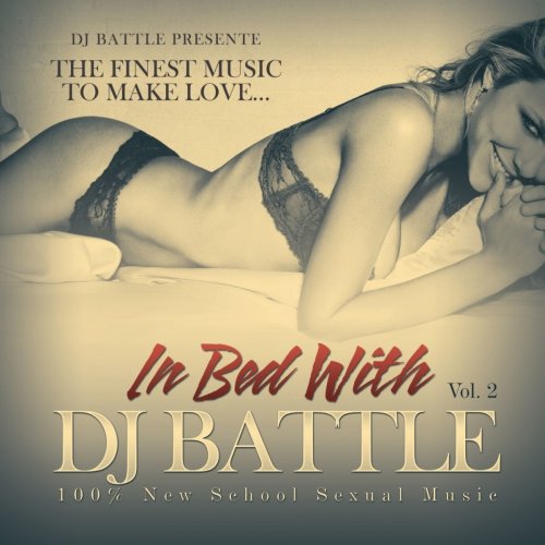 Beyoncé, Anthony Hamilton, Angie Stone, Lil Wayne, Wiz Khalifa, One Chance, N.Mosley - In Bed With DJ Battle, Vol. 2 (The Finest Music to Make Love) (2013)