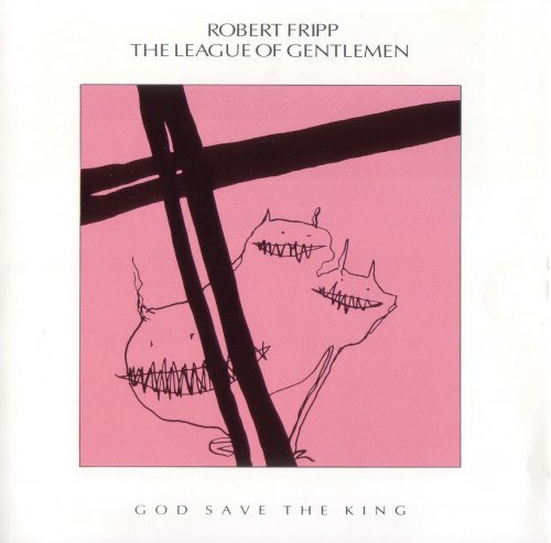 Robert Fripp / The League Of Gentlemen - God Save The King (1985) CD-Rip