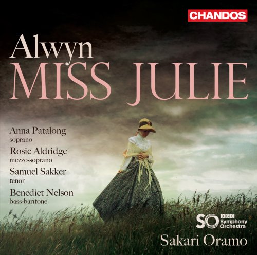 Anna Patalong, Rosie Aldridge, Samuel Sakker, Benedict Nelson, The BBC Symphony Orchestra, Sakari Oramo - Alwyn: Miss Julie (2020) CD-Rip