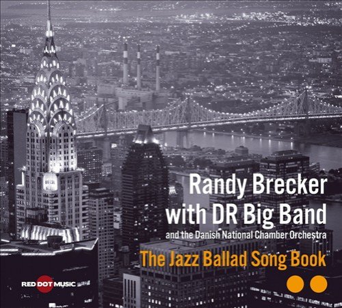 Randy Brecker with The NDR Big Band & The Danish National Chamber Orchestra - The Jazz Ballad Song Book (2011) FLAC