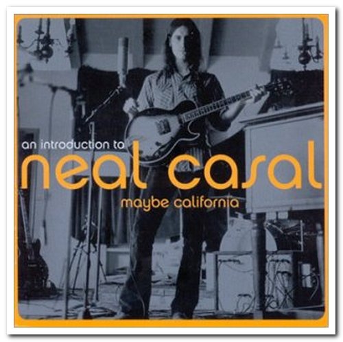 Neal Casal - Maybe California: An Introduction To Neal Casal (2003)