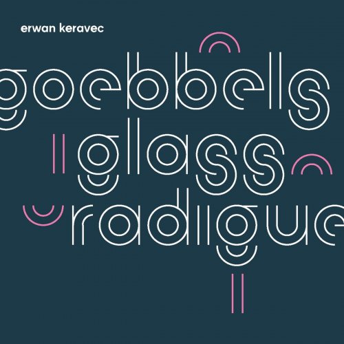 Erwan Keravec - Goebbels/Glass/Radigue (2020)